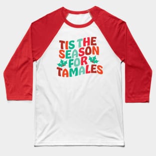 Tis the Season for Tamales Baseball T-Shirt